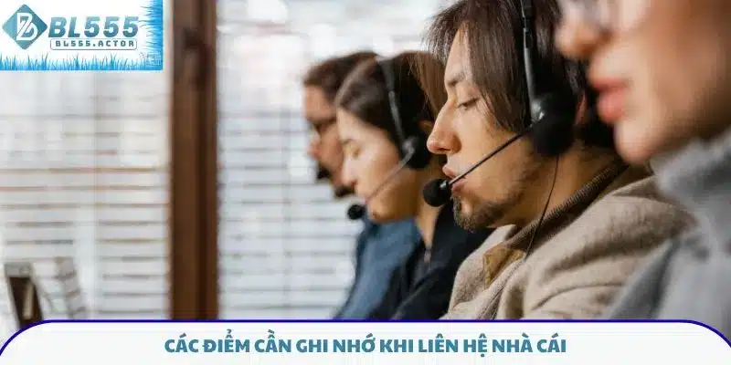 Các điểm cần ghi nhớ khi liên hệ nhà cái