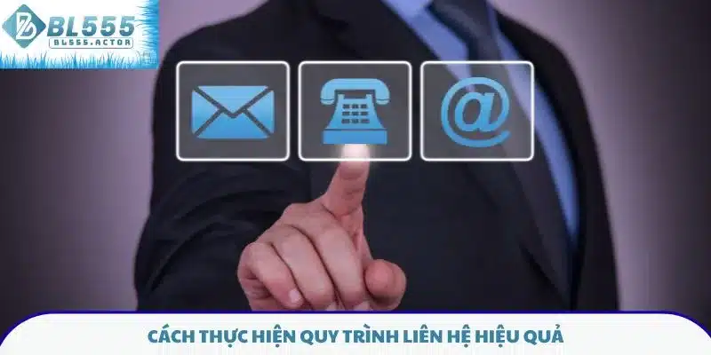 Cách thực hiện quy trình liên hệ hiệu quả