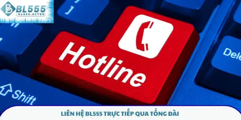 Liên hệ BL555 trực tiếp qua tổng đài