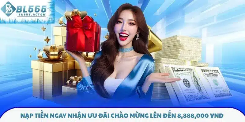 Nạp tiền ngay nhận ưu đãi chào mừng lên đến 8,888,000 VND 